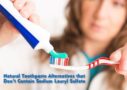 Natural Toothpaste Alternatives that Don’t Contain Sodium Lauryl Sulfate